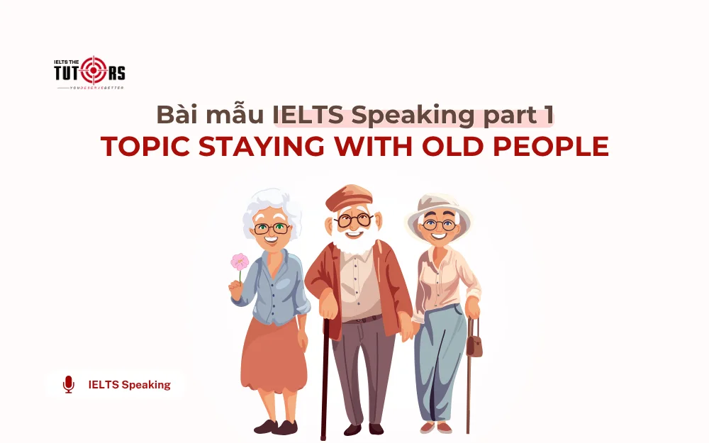 IELTS Speaking part 1 topic Staying With Old People thumbnail