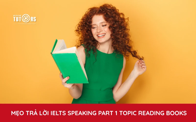 mẹo trả lời IELTS Speaking part 1 topic Reading Books