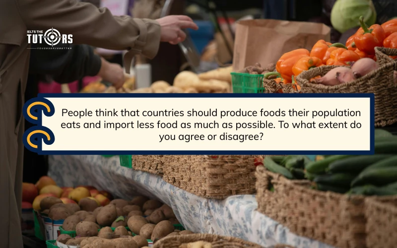 People think that countries should produce foods their population eats and import less food as much as possible sample