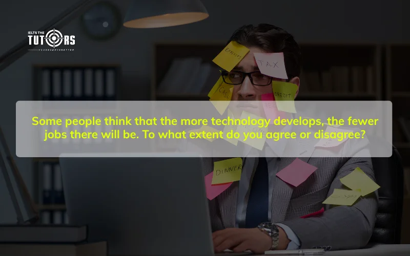 Some people think that the more technology develops, the fewer jobs there will be sample